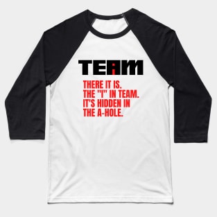 I Found the I In Team...It's Hidden In The A Hole. Baseball T-Shirt